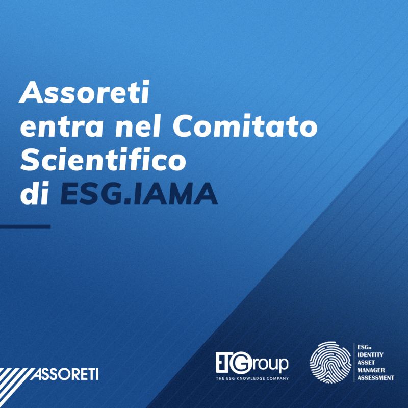 News: Assoreti entra a far parte del comitato scientifico di ESG.IAMA (ESG Identity Asset Manager Assessment).