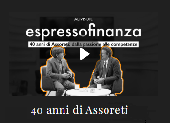RASSEGNA STAMAPA – “40 anni di ASSORETI”. Espressofinanza dialoga con i protagonisti su Advisor.